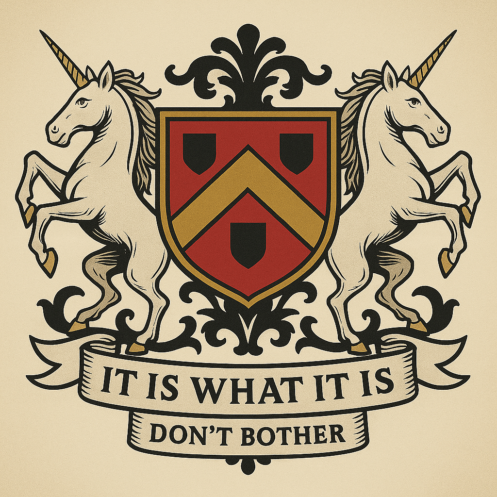 A family crest featuring two unicorns flanking a shield, with a banner reading ‘It is what it is’—the unofficial motto of bad management.